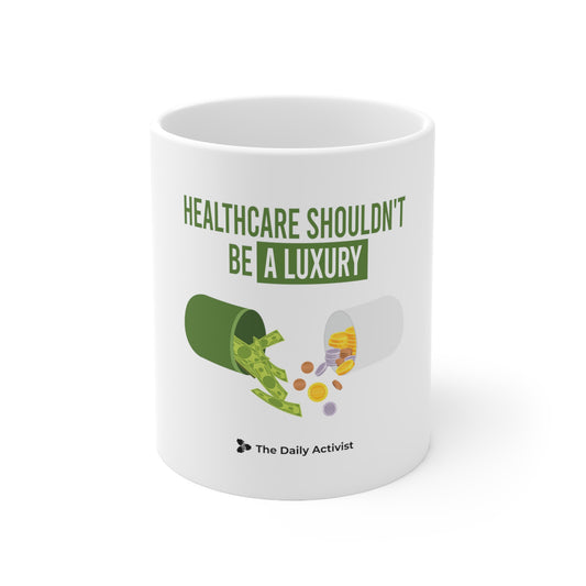 Healthcare Shouldn't Be A Luxury Ceramic Mug 11oz