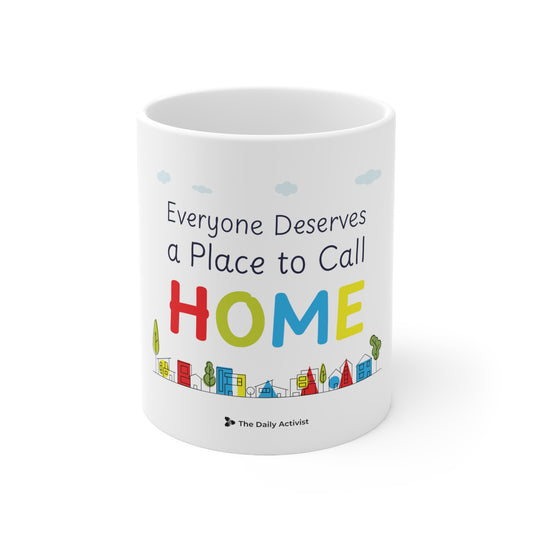 Everyone Deserves a Place to Call Home Ceramic Mug 11oz