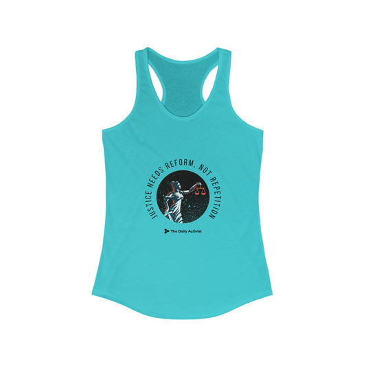 Justice Needs Reform, Not Repetition Women's Ideal Racerback Tank