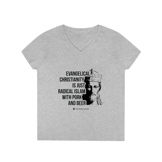 Evangelical Christianity is Just Radical Islam With Pork and Beer Ladies' V-Neck T-Shirt