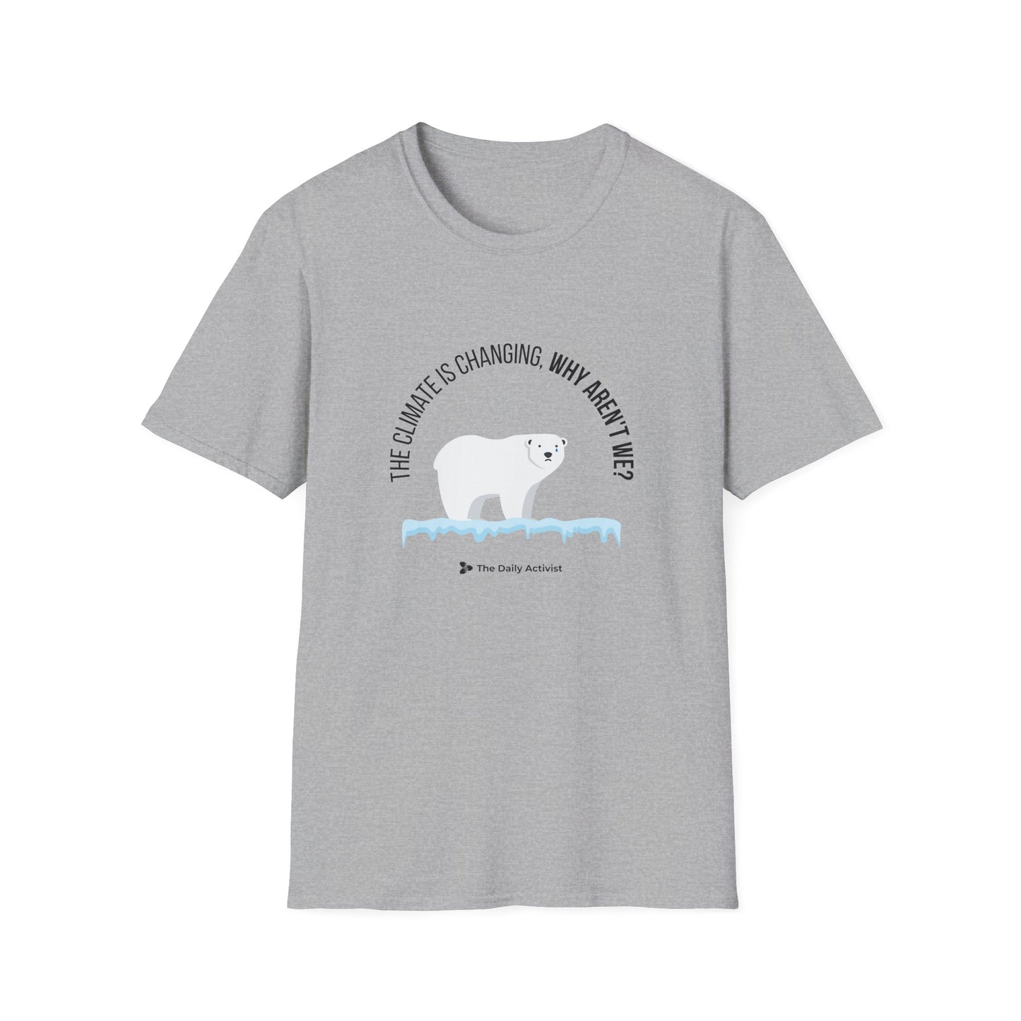 The Climate is Changing, Why Aren't We Unisex Softstyle T-Shirt