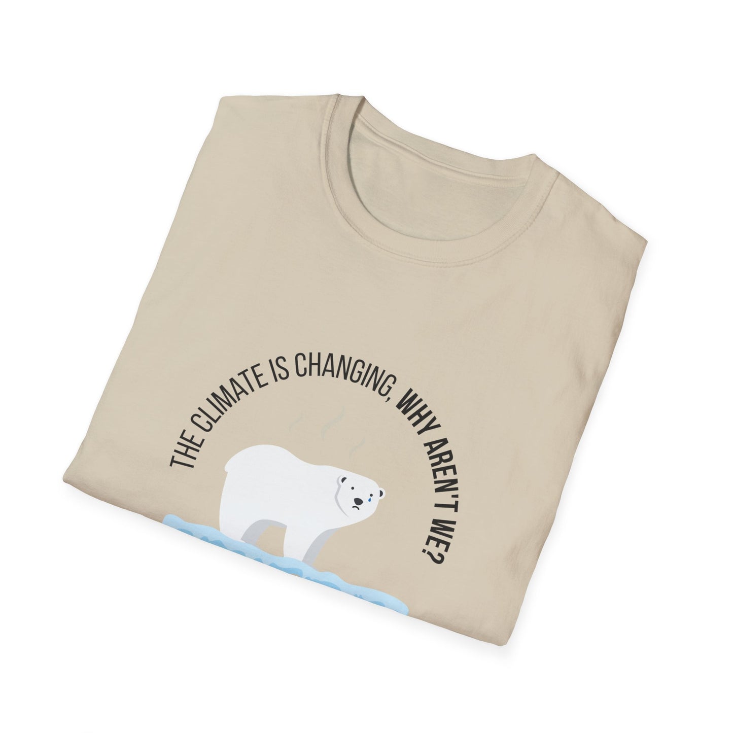 The Climate is Changing, Why Aren't We Unisex Softstyle T-Shirt