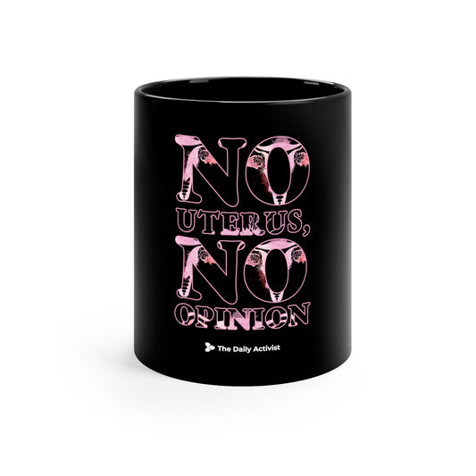 No Uterus, No Opinion 11oz Black Mug