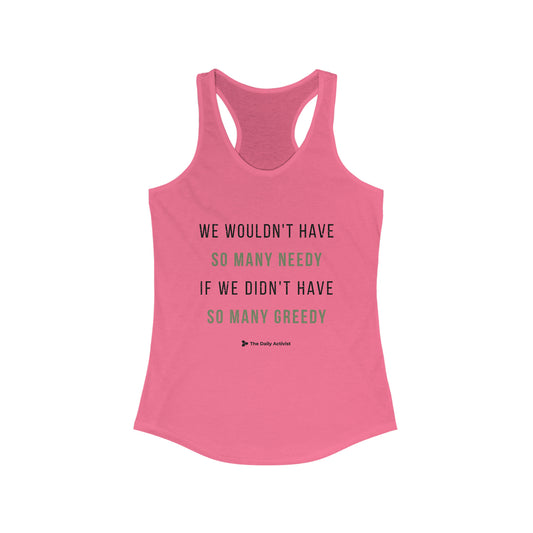 We Wouldn't Have So Many Needy If We Didn't Have So Many Greedy Women's Ideal Racerback Tank