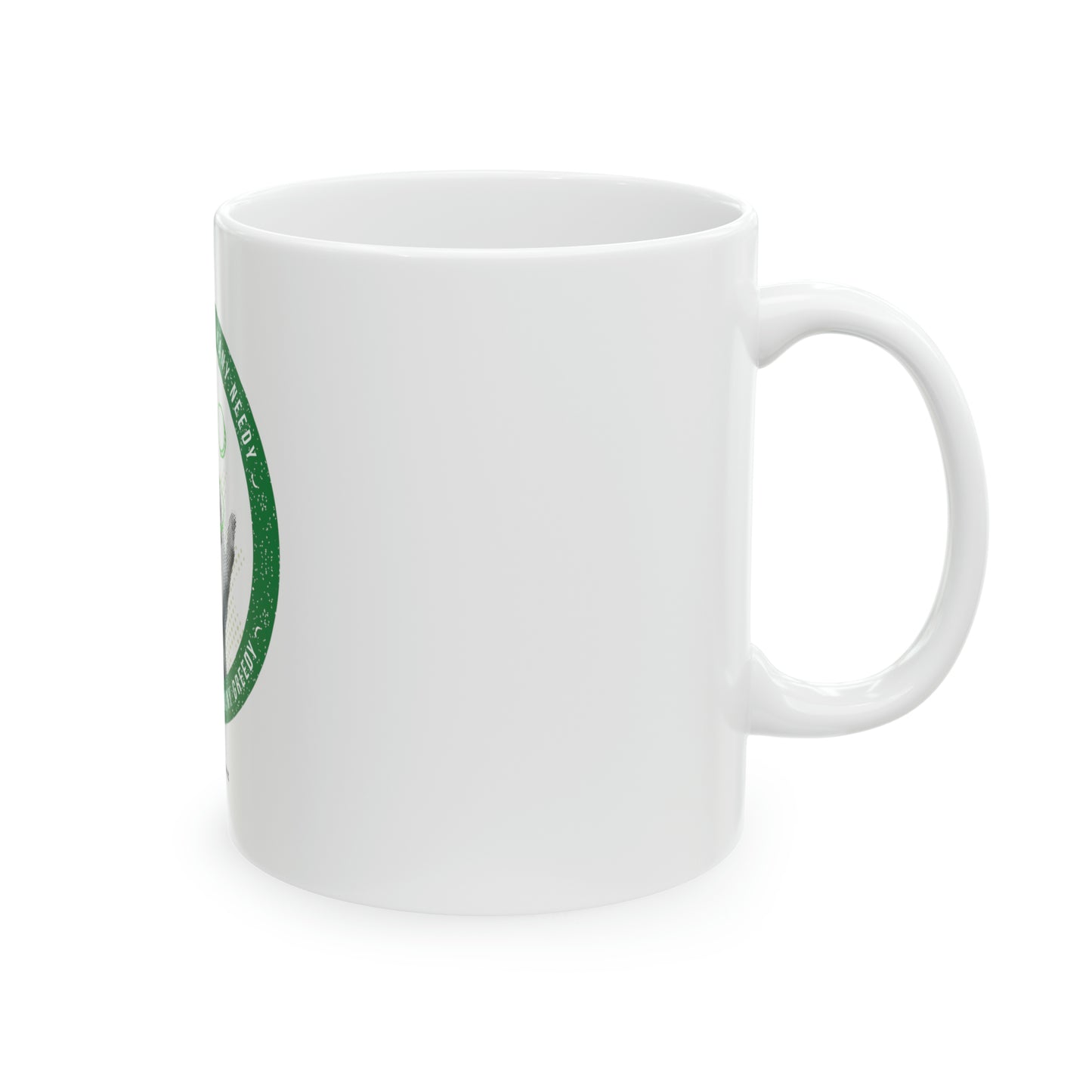 We Wouldn't Have So Many Needy If We Didn't Have So Many Greedy Ceramic Mug, 11oz