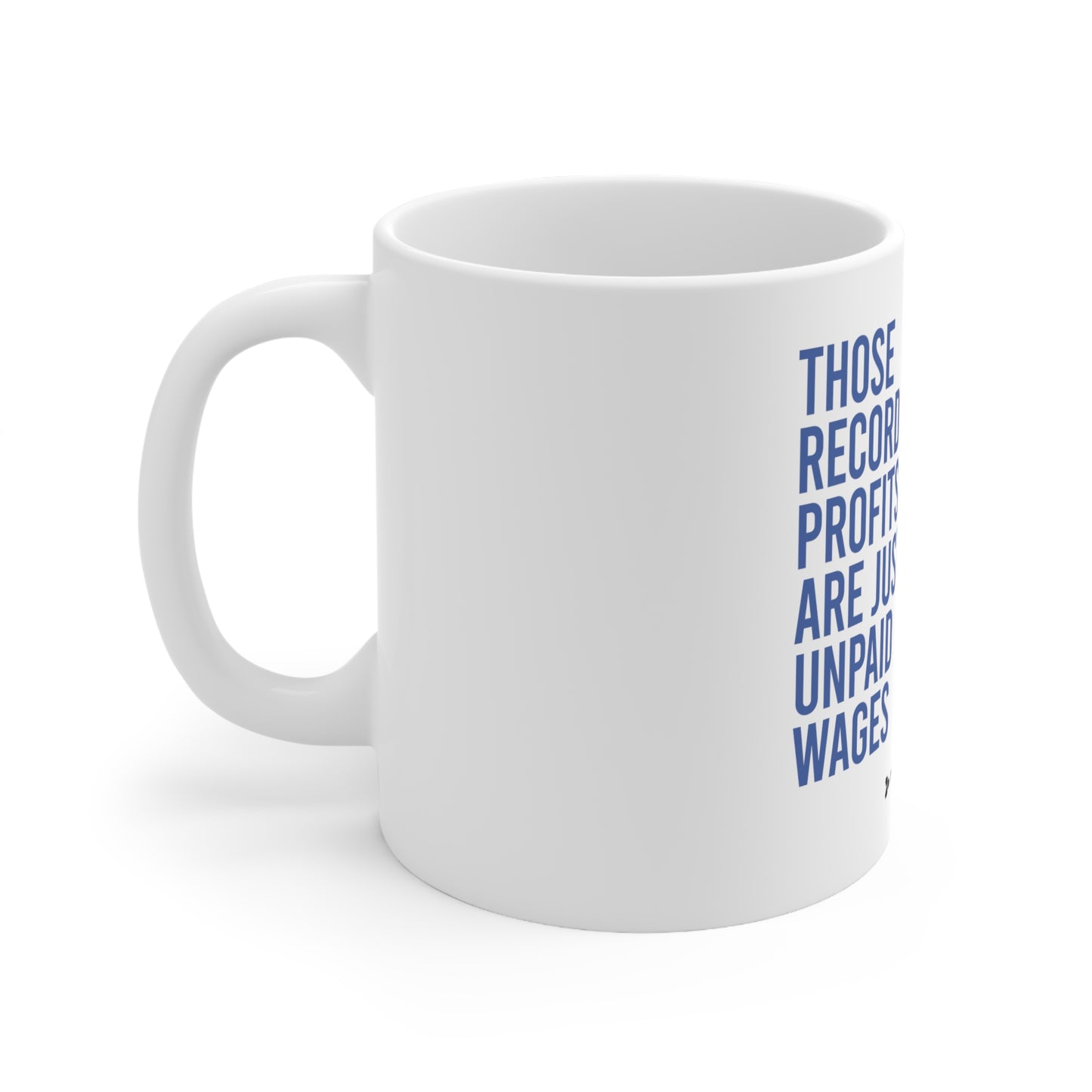 Those Record Profits Are Just Unpaid Wages Ceramic Mug 11oz