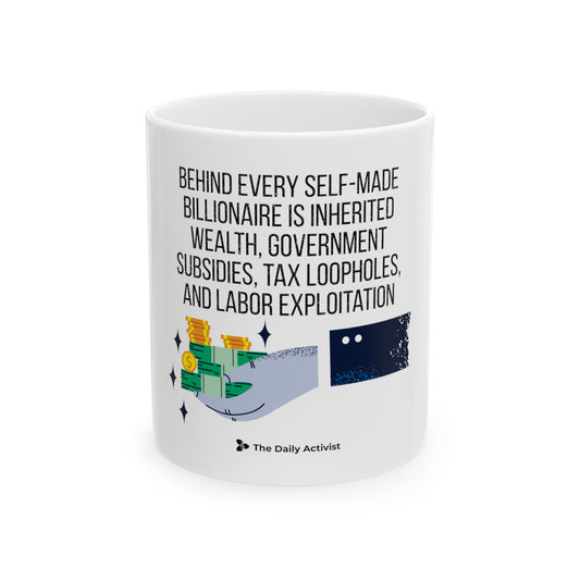 Self-Made Billionaires Are A Myth Ceramic Mug, 11oz