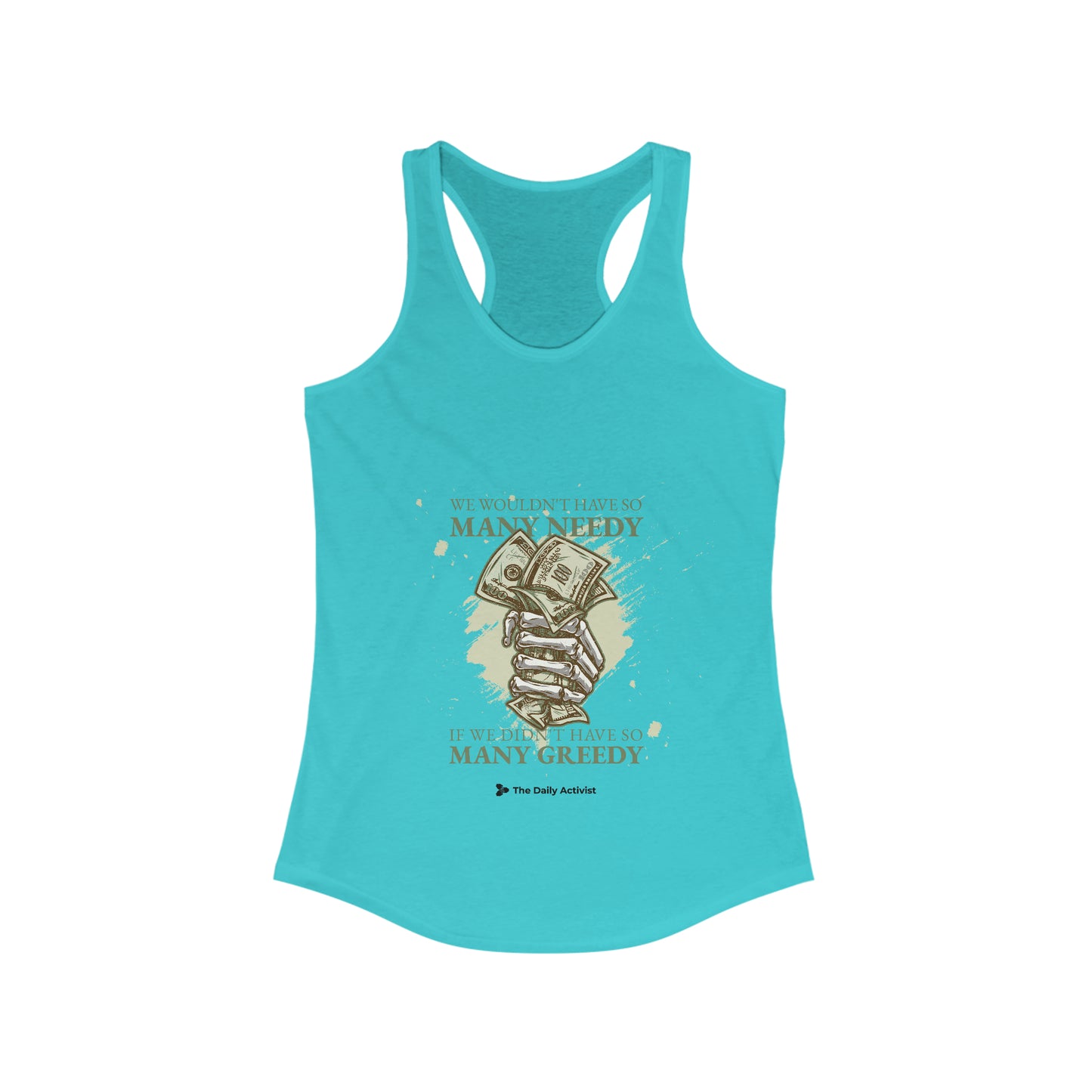 We Wouldn't Have So Many Needy If We Didn't Have So Many Greedy Women's Ideal Racerback Tank