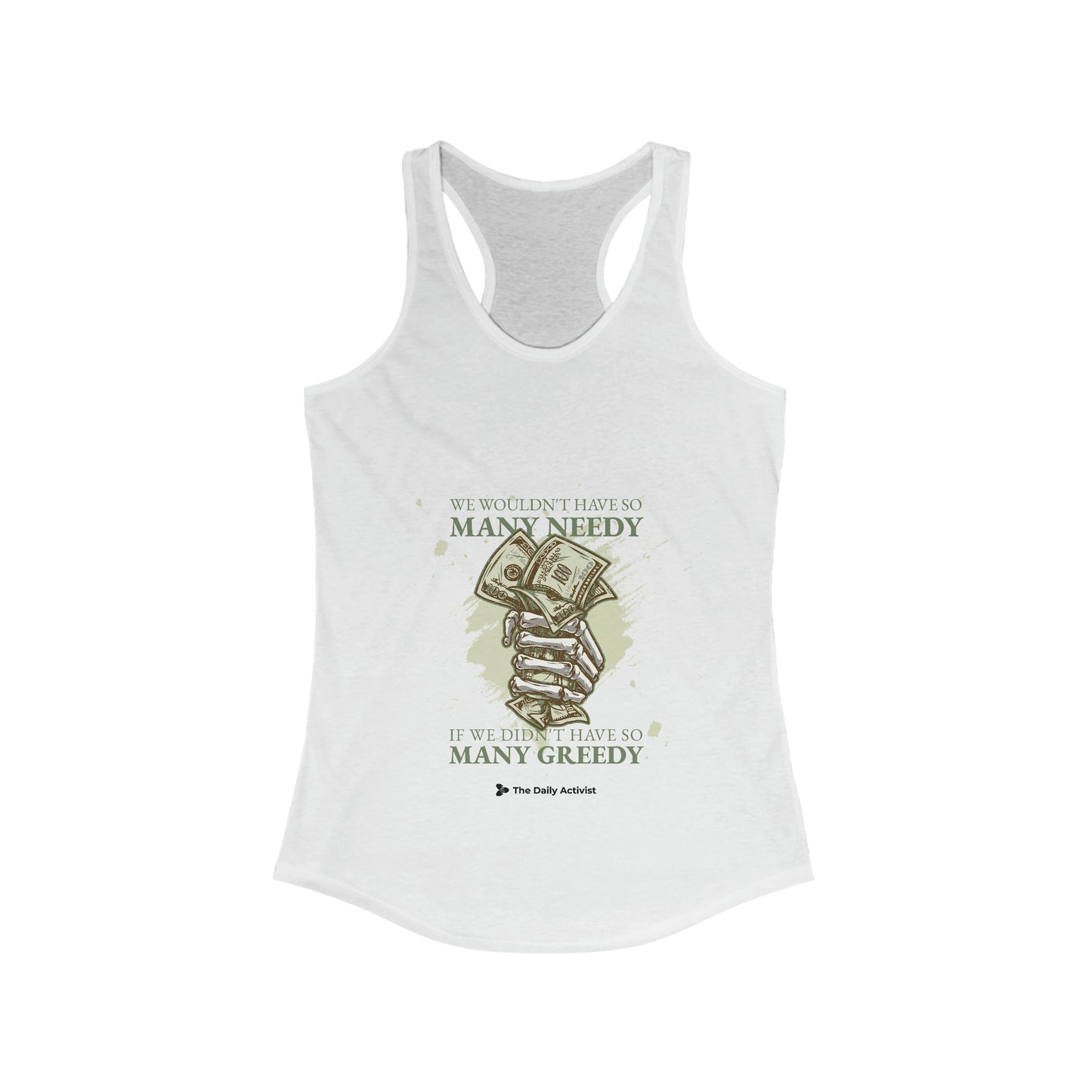 We Wouldn't Have So Many Needy If We Didn't Have So Many Greedy Women's Ideal Racerback Tank