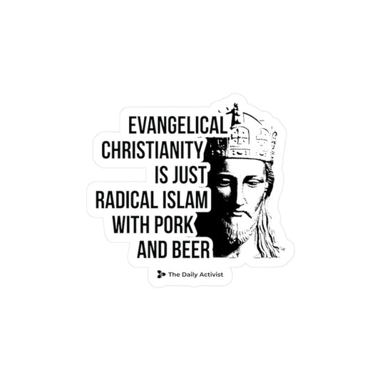 Evangelical Christianity is Just Radical Islam With Pork and Beer Kiss-Cut Vinyl Decals