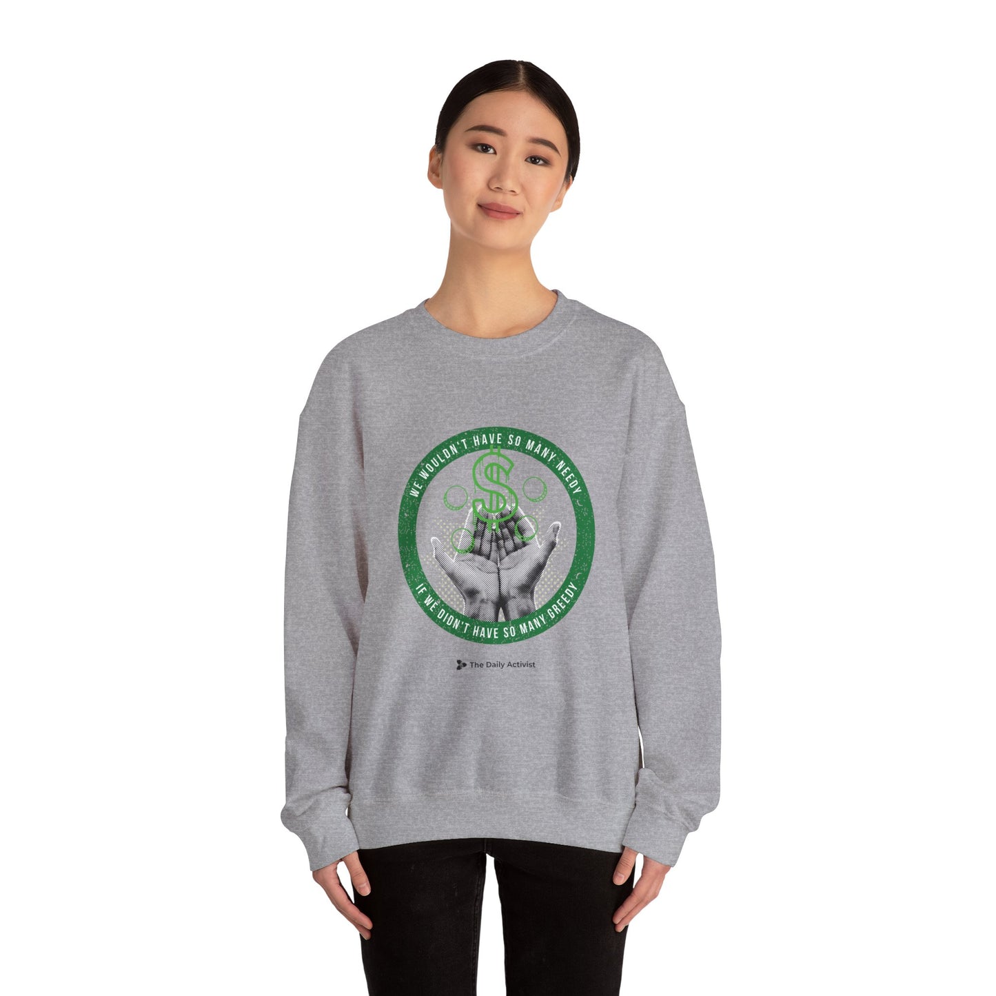 We Wouldn't Have So Many Needy If We Didn't Have So Many Greedy Unisex Heavy Blend™ Crewneck Sweatshirt