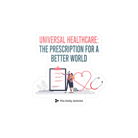 Universal Healthcare: The Prescription For a Better World Kiss-Cut Vinyl Decals