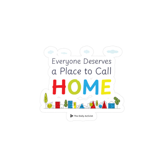 Everyone Deserves a Place to Call Home Kiss-Cut Vinyl Decals