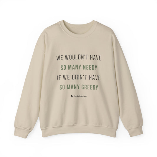 We Wouldn't Have So Many Needy If We Didn't Have So Many Greedy Unisex Heavy Blend™ Crewneck Sweatshirt