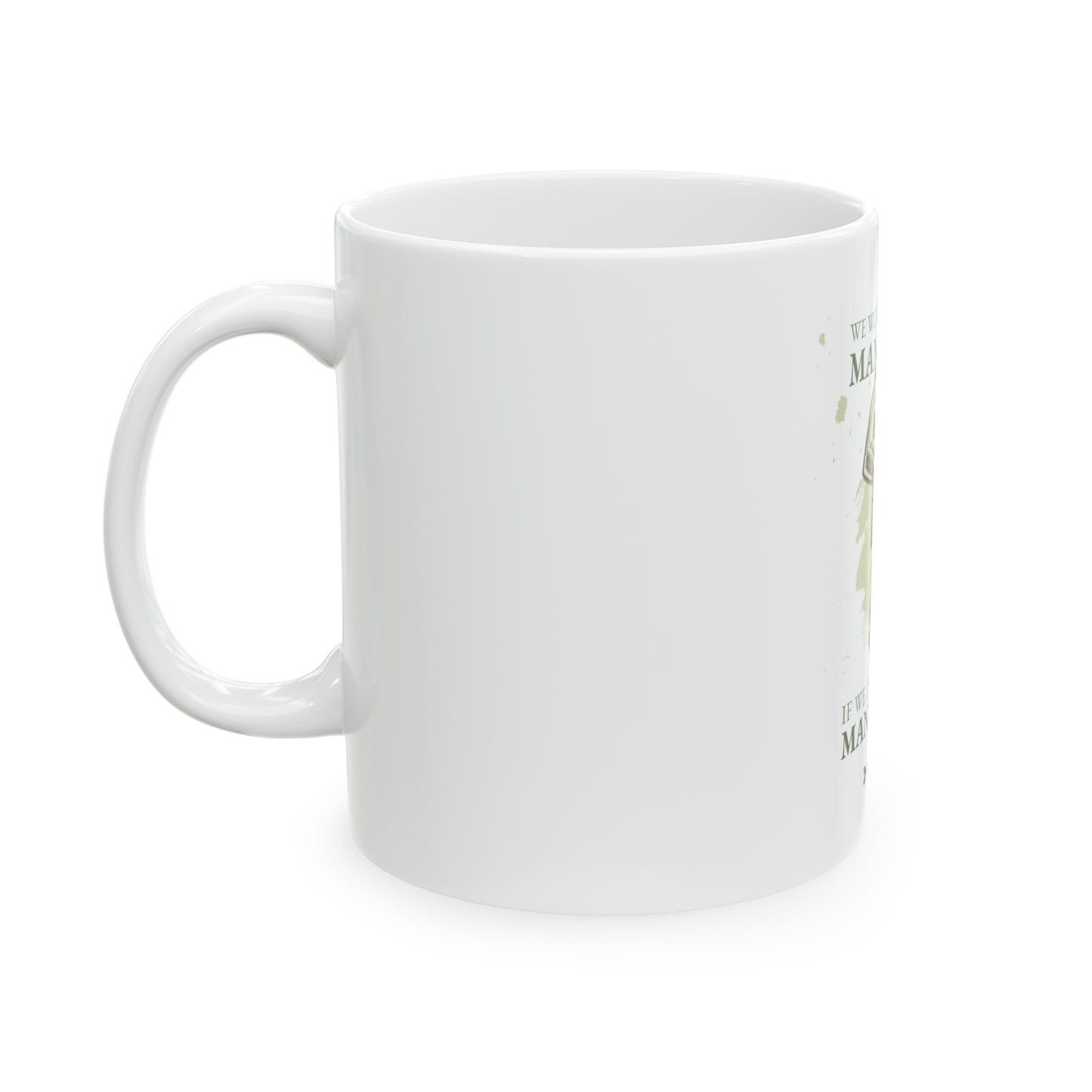 We Wouldn't Have So Many Needy If We Didn't Have So Many Greedy Ceramic Mug, 11oz