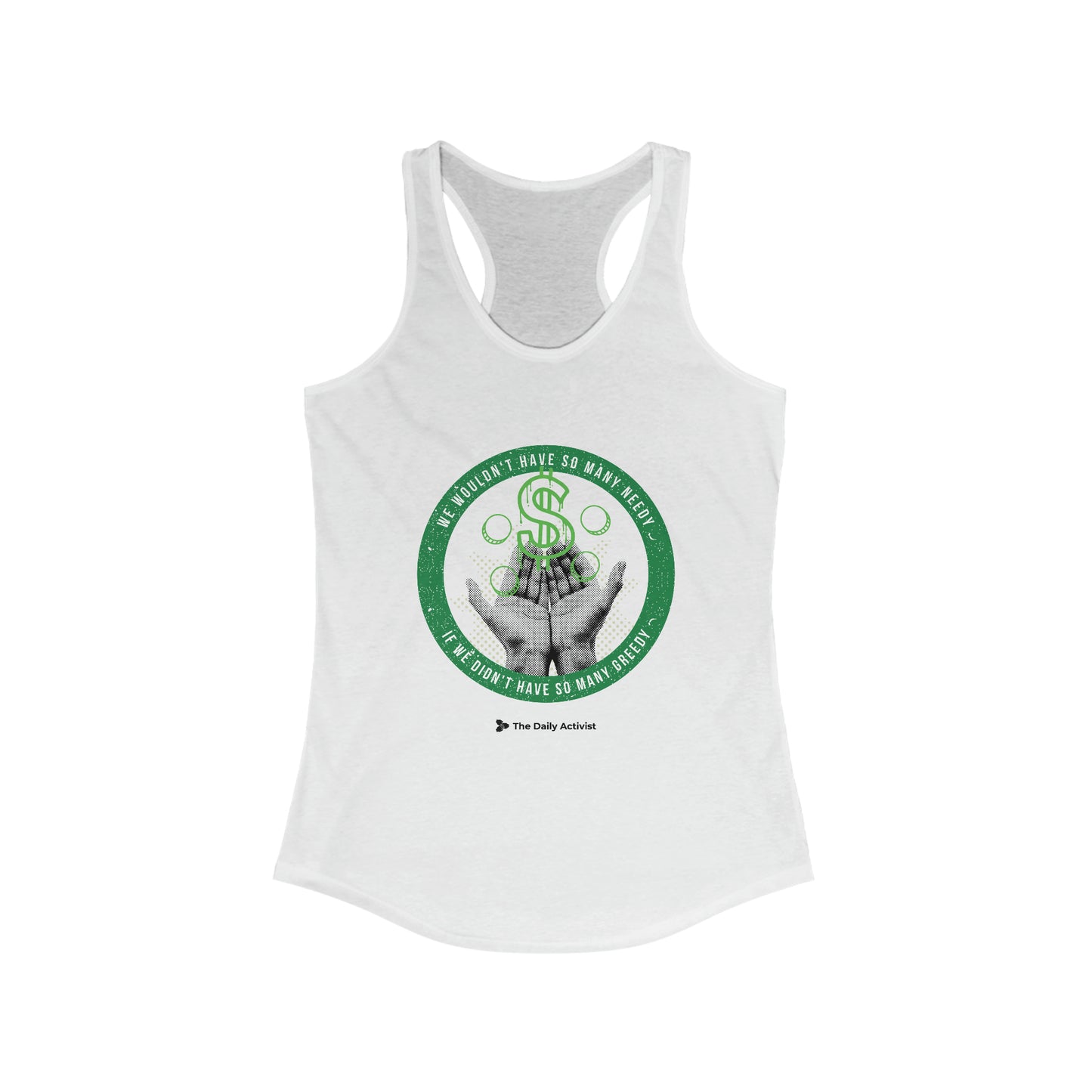 We Wouldn't Have So Many Needy If We Didn't Have So Many Greedy Women's Ideal Racerback Tank