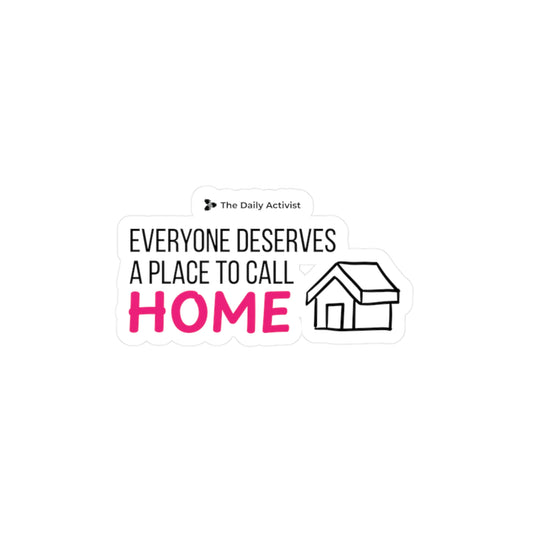 Everyone Deserves a Place to Call Home Kiss-Cut Vinyl Decals