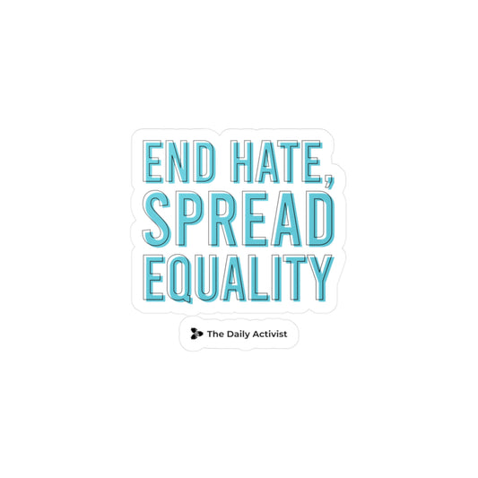 End Hate. Spread Equality Kiss-Cut Vinyl Decals