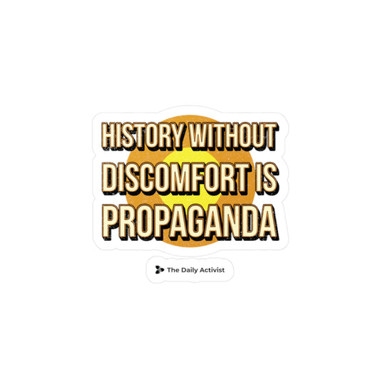 History Without Discomfort is Propaganda Kiss-Cut Vinyl Decals