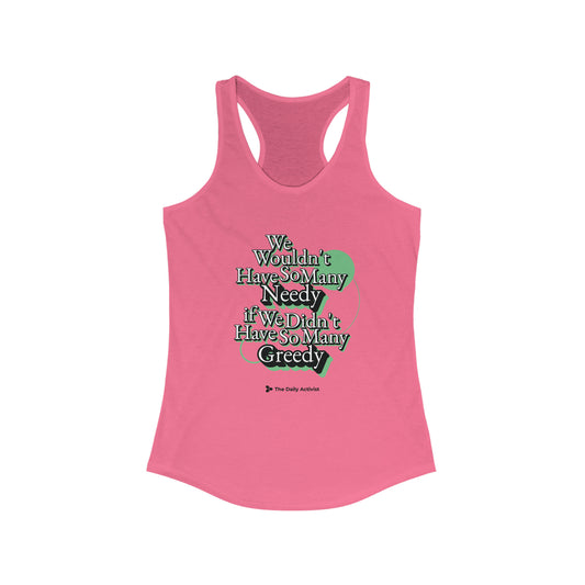 We Wouldn't Have So Many Needy If We Didn't Have So Many Greedy Women's Ideal Racerback Tank