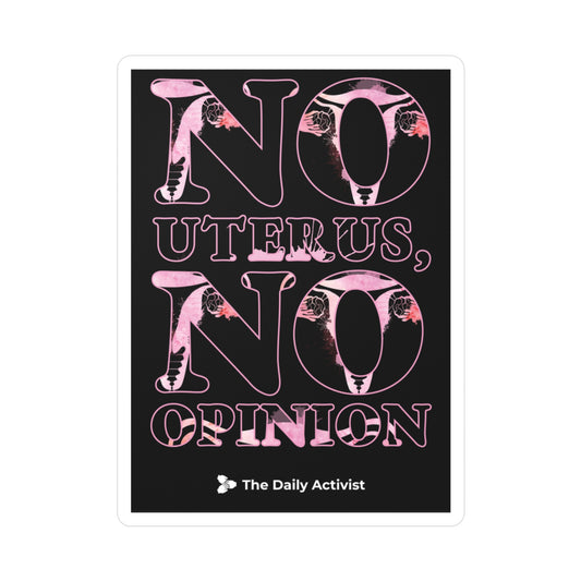 No Uterus, No Opinion Kiss-Cut Vinyl Decals