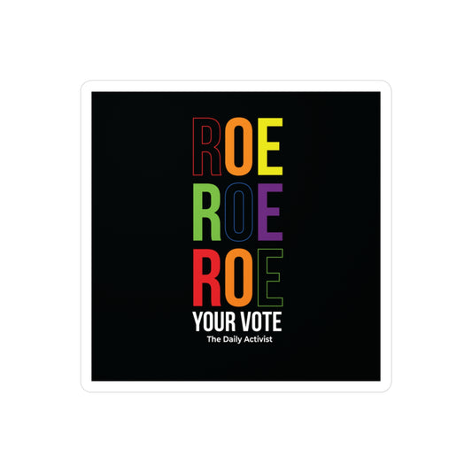 ROE ROE ROE Your Vote Kiss-Cut Vinyl Decals