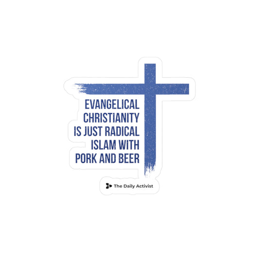 Evangelical Christianity is Just Radical Islam With Pork and Beer Kiss-Cut Vinyl Decals