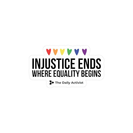 Injustice Ends Where Equality Begins Kiss-Cut Vinyl Decals